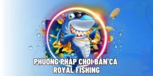 Bí Quyết Chơi Bắn Cá Royal Fishing Tại OK365 Để Săn Thưởng Hấp Dẫn